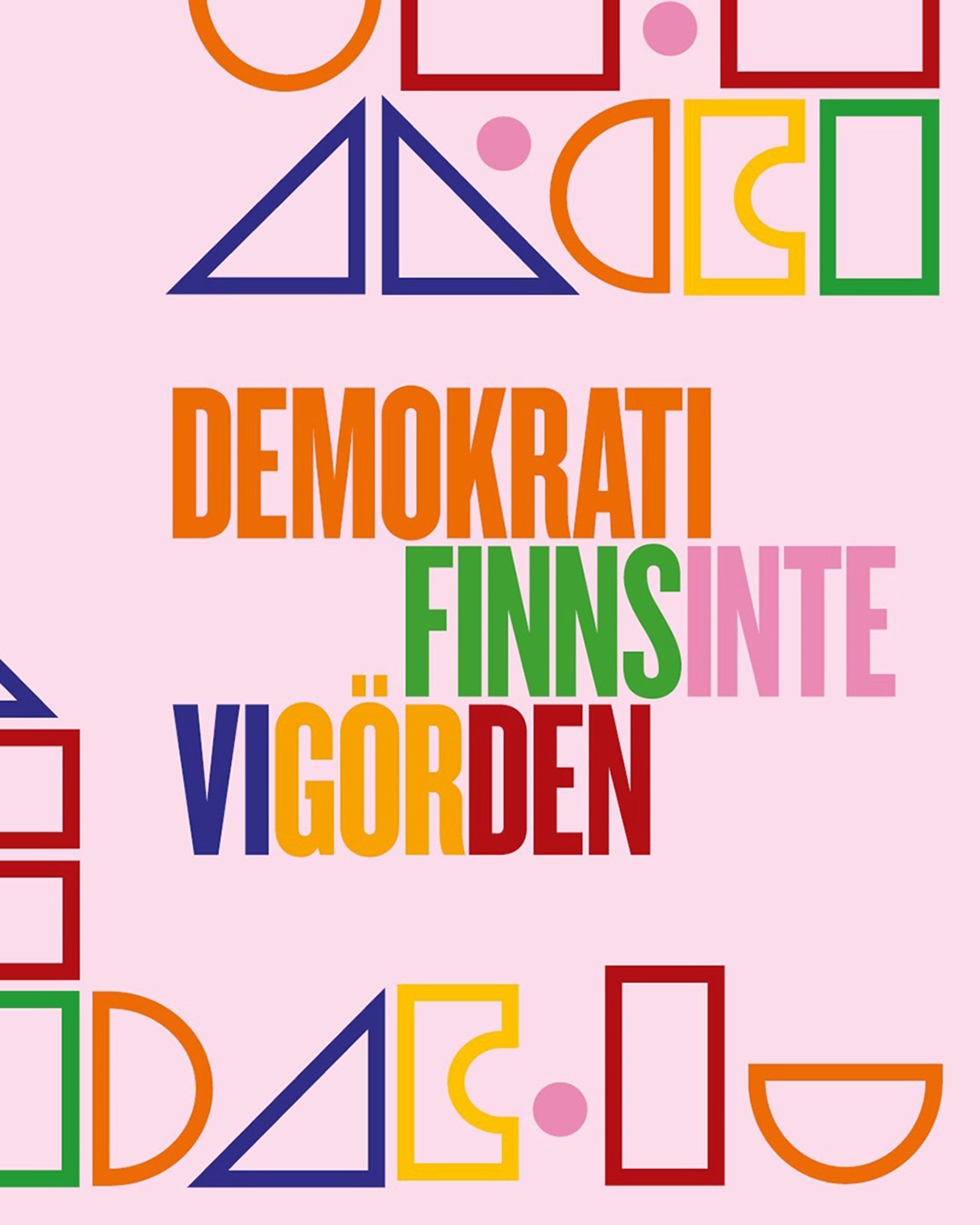 Demokrati finns inte - Vi gör den!